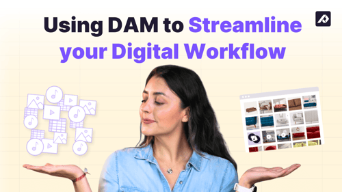 Using DAM to streamline your digital workflow